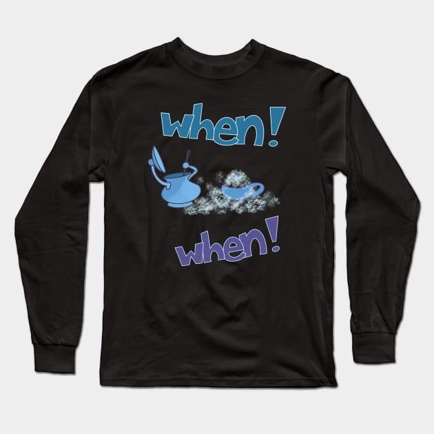 When! When! Long Sleeve T-Shirt by singinglaundromat